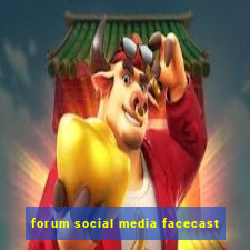 forum social media facecast